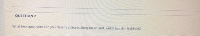 QUESTION 2 What two spectrums can you classify
