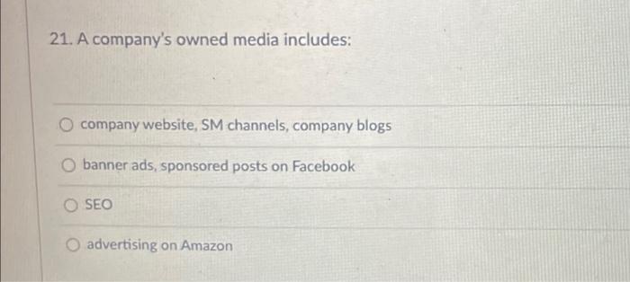 please answer 21. A company's owned media