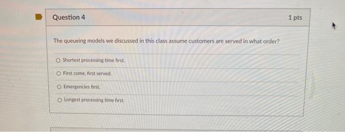 Question 4 1 pts The queueing models we discussed