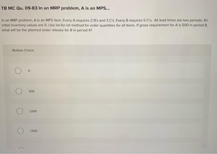 TB MC Qu. 09-83 In an MRP problem, A is an MPS...