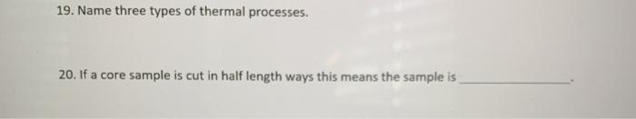 19. Name three types of thermal processes. 20. If