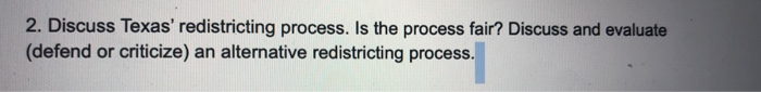 2. Discuss Texas' redistricting process. Is the