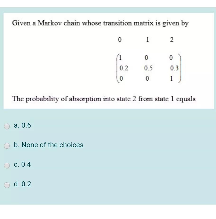 Given a Markov chain whose transition matrix is