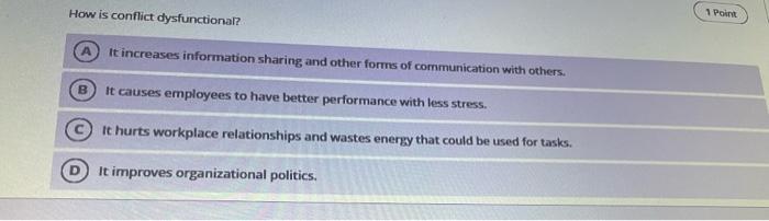 How is conflict dysfunctional? 1 Point It