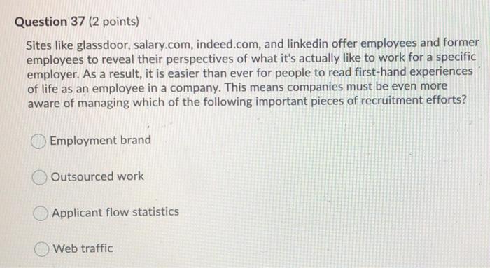 Question 37 (2 points) Sites like glassdoor,