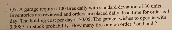 Q5. A garage requires 100 tires daily with