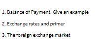 1. Balance of Payment. Give an example 2.