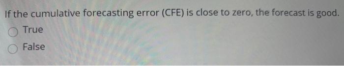 If the cumulative forecasting error (CFE) is