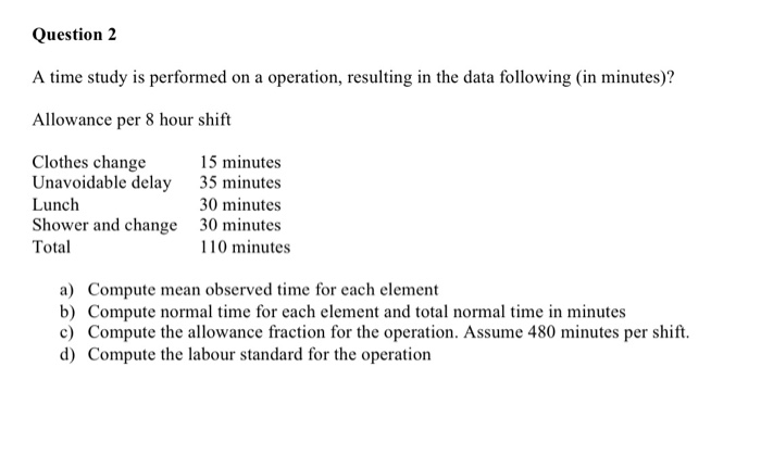 Question 2 A time study is performed on a