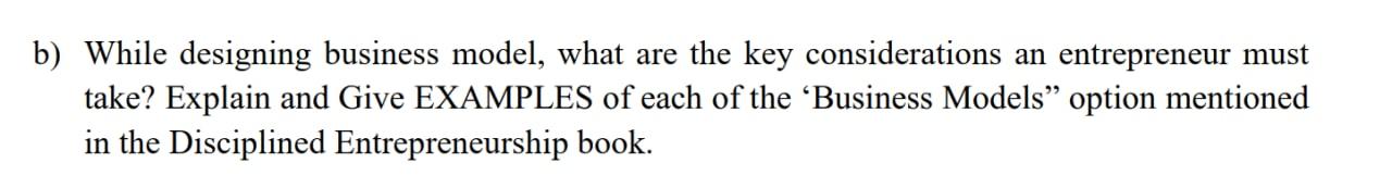 b) While designing business model, what are the