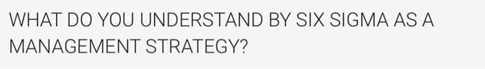WHAT DO YOU UNDERSTAND BY SIX SIGMA AS A