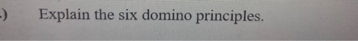 -) Explain the six domino principles