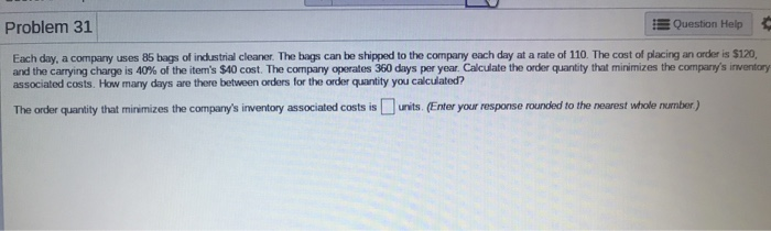 Problem 31 Question Help Each day, a company uses