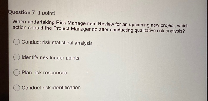 Question 7 (1 point) When undertaking Risk