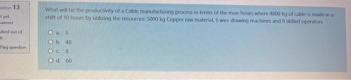 estion 13 ot yet What will be the productivity of