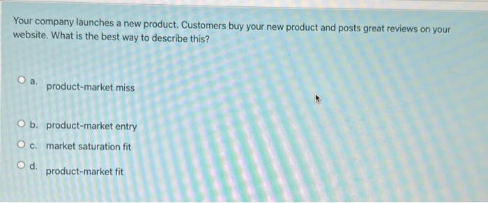 Your company launches a new product. Customers