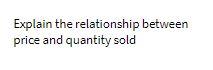 Explain the relationship between price and