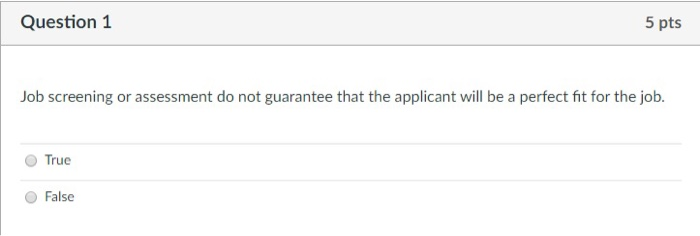 Question 1 5 pts Job screening or assessment do