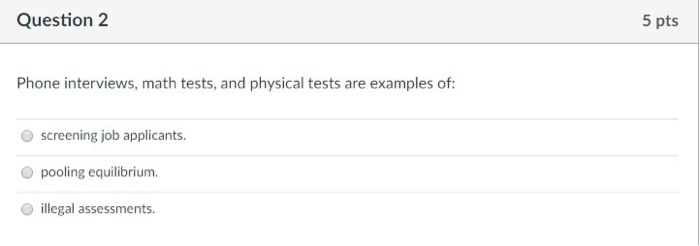 Question 1 5 pts Job screening or assessment do