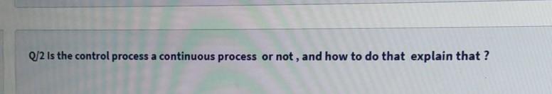 Q/2 is the control process a continuous process