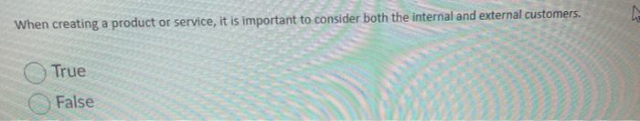 When creating a product or service, it is