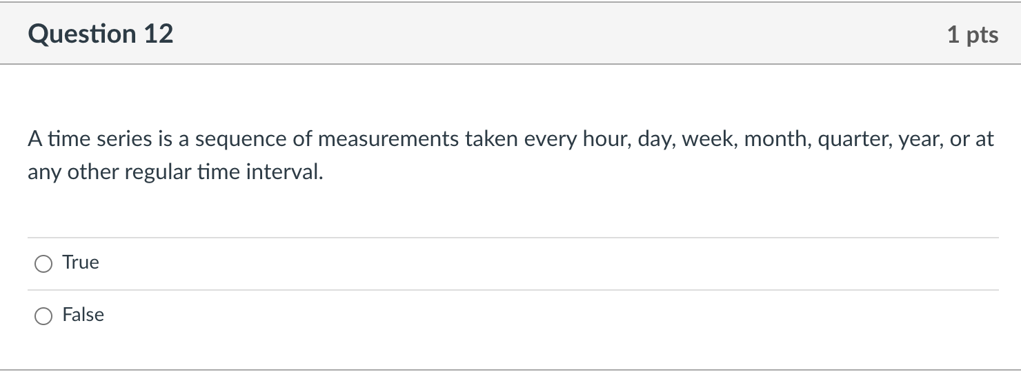 Question 12 1 pts A time series is a sequence of