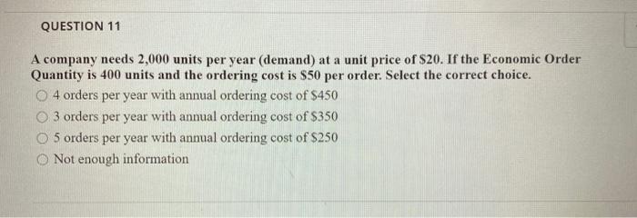 QUESTION 11 A company needs 2,000 units per year