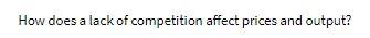 How does a lack of competition affect prices and