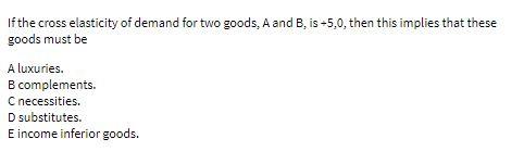 If the cross elasticity of demand for two goods,