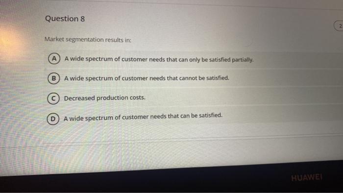 Question 8 (2 Market segmentation results in: A