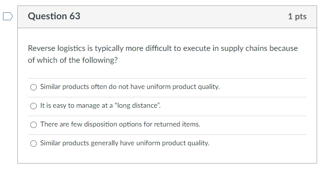 Question 63 1 pts Reverse logistics is typically