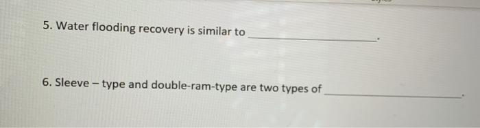 5. Water flooding recovery is similar to 6.