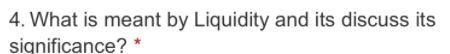 4. What is meant by Liquidity and its discuss its