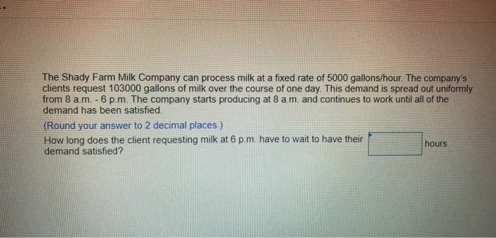 The Shady Farm Milk Company can process milk at a