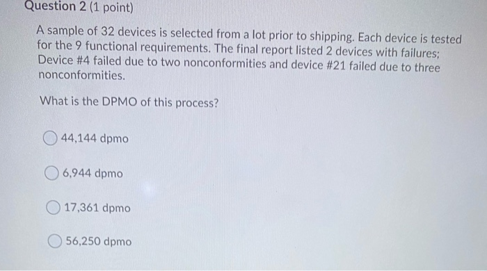 Question 2 (1 point) A sample of 32 devices is