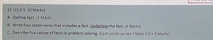 21. [CLO 5, 10 Marks) A. Define fact. (1 Mark) B.