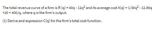 The total revenue curve of a firm is R(q) = 409 -