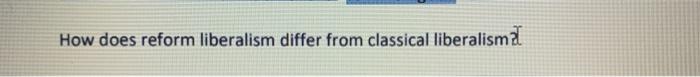 How does reform liberalism differ from classical