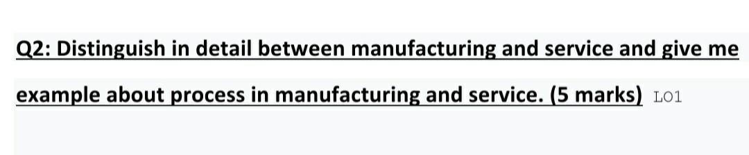 Q2: Distinguish in detail between manufacturing