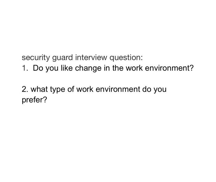 security guard interview question: 1. Do you like