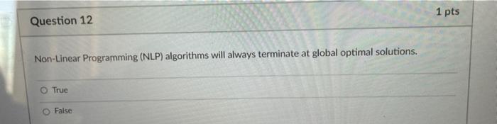 1 pts Question 12 Non-Linear Programming (NLP)