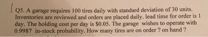 Q5. A garage requires 100 tires daily with