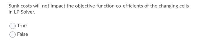 Sunk costs will not impact the objective function
