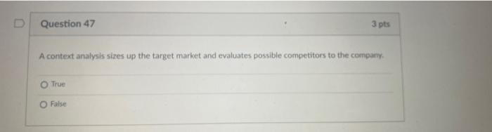D Question 47 3 pts A context analysis sires up