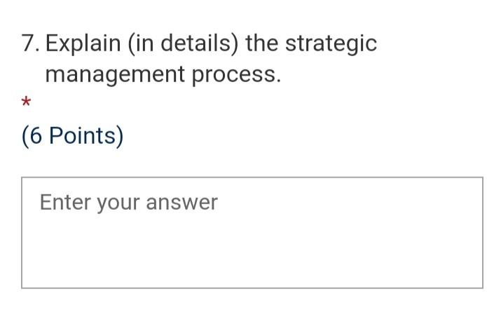 7. Explain (in details) the strategic management