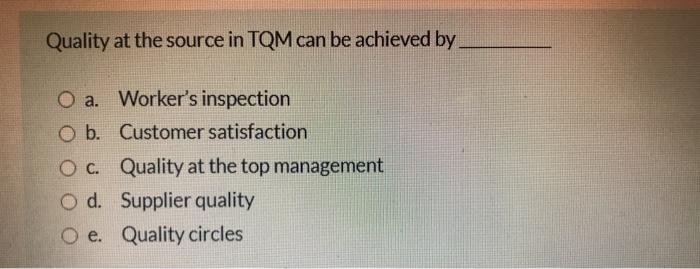 Quality at the source in TQM can be achieved by O
