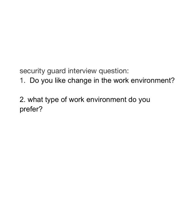 security guard interview question: 1. Do you like