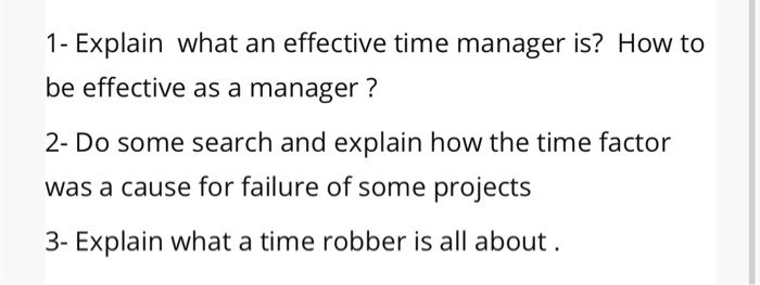 1- Explain what an effective time manager is? How