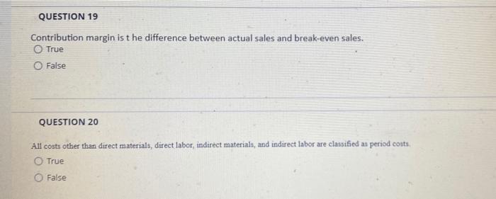 QUESTION 19 Contribution margin is the difference