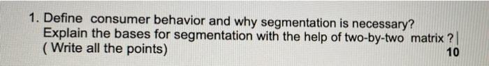 1. Define consumer behavior and why segmentation